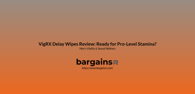 Vigrx Delay Wipes Review: Ready For Pro Level Stamina?